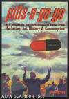 PILLS-A-GO-GO: A Fiendish Investigation Into Pill Marketing, Art, History & Consumption