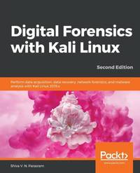 Digital Forensics with Kali Linux - Second Edition: Perform data acquisition, data recovery,...