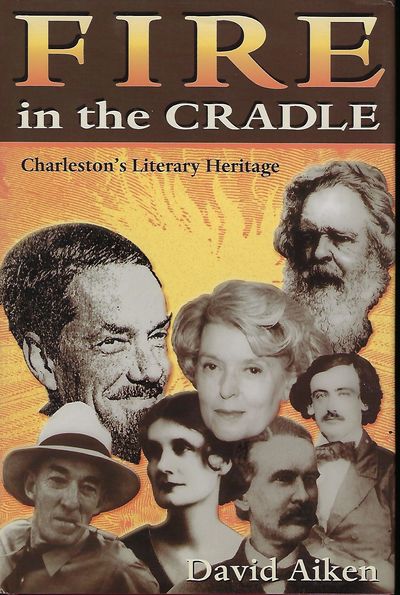 FIRE IN THE CRADLE: CHARLESTON'S LITERARY HISTORY