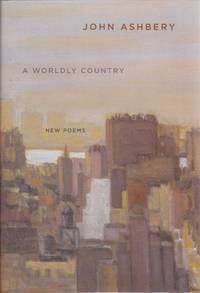 A Worldy Country: New Poems by Ashbery, John - 2007