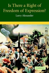 Is There a Right of Freedom of Expression? (Cambridge Studies in Philosophy and Law)