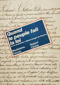 Quand le peuple fait la loi. La loi populaire Ã  Saint-Joseph de Beauce by Ferron, Madeleine; Cliche, Robert - 1972