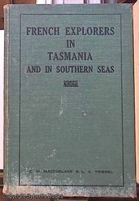 image of FRENCH EXPLORERS IN TASMANIA AND IN SOUTHERN SEAS. Being Extracts from Peron, Dumas and the Comte de Beauvoir