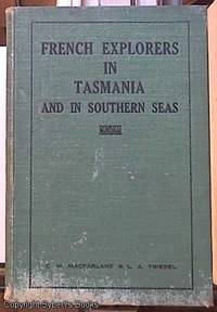 FRENCH EXPLORERS IN TASMANIA AND IN SOUTHERN SEAS.  Being Extracts from Peron, Dumas and the Comte de Beauvoir