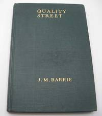 Quality Street: A Comedy (The Plays of J.M. Barrie) by J.M. Barrie - Hardcover - 1918 - from Easy Chair Books (SKU: 177762)