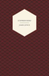 Stephen Hero - A Part of the First Draft of a Portrait of the Artist as a Young Man