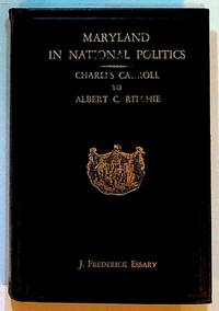 Maryland in National Politics. Charles Carroll to Albert C. Ritchie