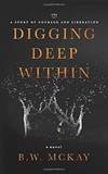 Digging Deep Within: A Story of Courage and Liberation