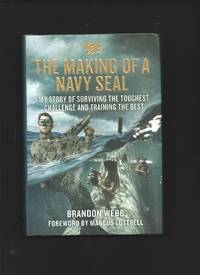 The Making of a Navy Seal : My Story of Surviving the Toughest Challenge and Training the Best