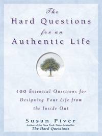 The Hard Questions for an Authentic Life : 100 Essential Questions for Tapping into Your Inner...
