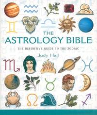 The Astrology Bible: The Definitive Guide to the Zodiac: 1 (Mind Body Spirit Bibles)