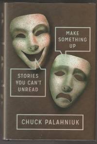 Make Something Up: Stories You Can't Unread (Signed First Edition) by Palahniuk, Chuck - 2015