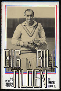 Big Bill Tilden: The Triumphs and the Tragedy