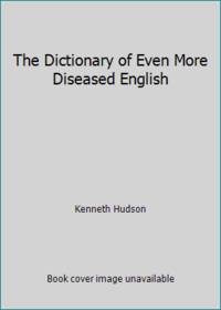 image of The Dictionary of Even More Diseased English