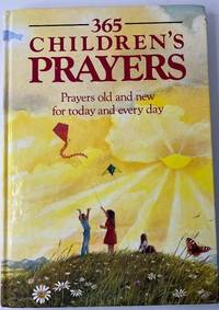 365 Children&#039;s Prayers: Prayers Old and New for Today and Everyday by Carol Watson; Avril Turner; Ann Baum [Illustrator]; Steve Gardner [Illustrator]; Robert Geary [Illustrator]; Annabel Large [Illustrator]; Patricia Ludlow [Illustrator]; Tony Morris [Illustrator]; - 1999-03-01