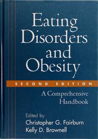 Eating Disorders and Obesity, Second Edition: a Comprehensive Handbook by Christopher G. Fairburn, Kelly D. Brownell - 2002