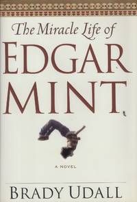 The Miracle Life of Edgar Mint A Novel