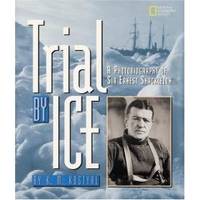 TRIAL BY ICE A Photobiography of Sir Ernest Shackleton