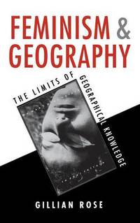 Feminism and Geography: The Limits of Geographical Knowledge