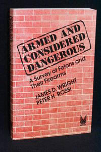 image of Armed and Considered Dangerous; A Survey of Felons and Their Firearms