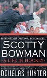 Scotty Bowman: A Life in Hockey by Hunter, Douglas; Hunter, Doug - 1999