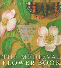 The Medieval Flower Book by FISHER, Celia - 2013