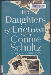 The Daughters of Erietown: A Novel by Connie Schultz - June 2020