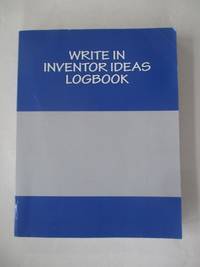 Write In Inventor IDEAs LogBook: Blank Books You Can Write In