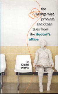 image of The Orange Wire Problem and Other Tales from the Doctor's Office