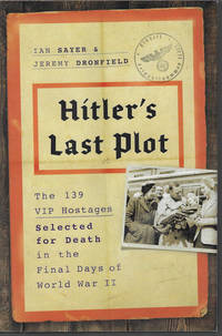 HITLER'S LAST PLOT; The 139 VIP  Hostages Selected for Death in the Final Days of World War II