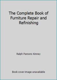 The Complete Book of Furniture Repair and Refinishing