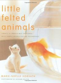 Little Felted Animals: Create 16 Irresistible Creatures with Simple Needle-felting Techniques: 0