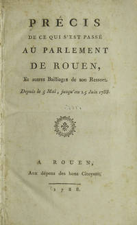 Précis de ce qui s'est passé au Parlement de Rouen et autres bailliages de son ressort, depuis le 5 mai jusqu'au 25 juin 1788