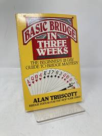 Basic Bridge in Three Weeks: The Beginner's Day-By-Day Guide to Bridge Mastery