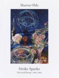 Strike Sparks: Selected Poems, 1980-2002 by Sharon Olds - 2004-04-07