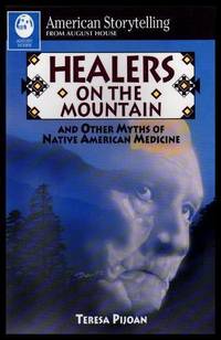 HEALERS ON THE MOUNTAIN - and Other Myths of Native American Medicine by Pijoan, Teresa - 1993