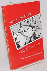 Rocking the Cradle: lesbian mothers: a challenge in family living by Hanscombe, Gillian E. and Jackie Forster - 1982