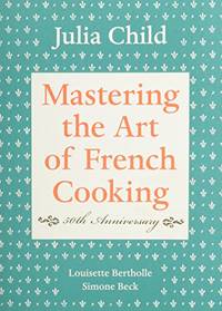 Mastering the Art of French Cooking, Volume I: 50th Anniversary Edition: A Cookbook: Vol 1