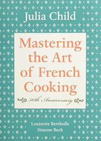 Mastering the Art of French Cooking, Volume I: 50th Anniversary Edition: A Cookbook: Vol 1 by Beck, Simone