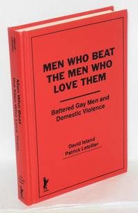 image of Men who beat the men who love them; battered gay men and domestic violence