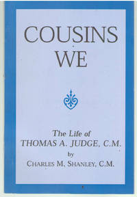 Cousins We - The life of Thomas A Judge C.M. by Charles M Shanley