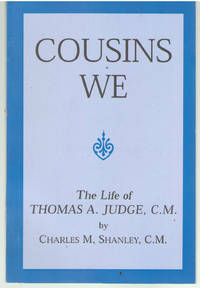 Cousins We - The life of Thomas A Judge C.M. by Charles M Shanley