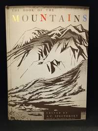 image of The Book of the Mountains; Being a Collection of Writings About the Mountains in All Their Aspects; With 64 Pages of Illustrations in Halftone and Gravure, and Many Line Drawings