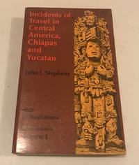 Incidents of Travel in Central America, Chiapas, and Yucatan, Volume I (Incidents of Travel in Central America, Chiapas &amp; Yucatan) by Stephens, John L - 1969-06-01