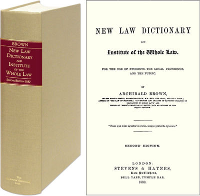 A New Law Dictionary and Institute of the Whole Law. For the Use of..