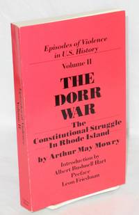 The Dorr War or The Constitutional Struggle In Rhode Island With an Introduction By Albert Bushnell Hart