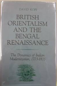 British Orientalism and the Bengal Renaissance; The Dynamics of Indian Modernization 1773-1835 by David Kopf - 1969