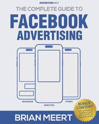 The Complete Guide to Facebook Advertising