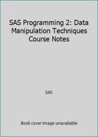 SAS Programming 2: Data Manipulation Techniques Course Notes