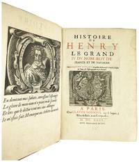 Histoire de Henry Le Grand IV du Nom, Roy de France et de Navarre [WITH] Histoire de Louis le Juste XIII du nom Roy de France et de Navarre / Continuation de l'Histoire du Regne de Louis le Juste, Treiziesme du Nom